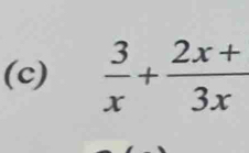  3/x + (2x+)/3x 