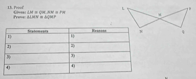 Proof 
Given: LM≌ QM, NM≌ PM
Prove: △ LMN≌ △ QMP