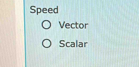 Speed 
Vector 
Scalar