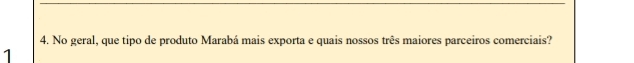 No geral, que tipo de produto Marabá mais exporta e quais nossos três maiores parceiros comerciais? 
1