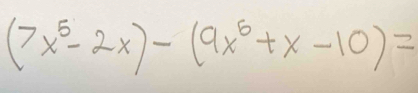 (7x^5-2x)-(9x^6+x-10)=