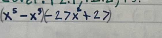 (x^5-x^3)(-27x^2+27)