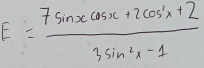 = (7sin xcos x+2cos^2x+2)/3sin^2x-1 