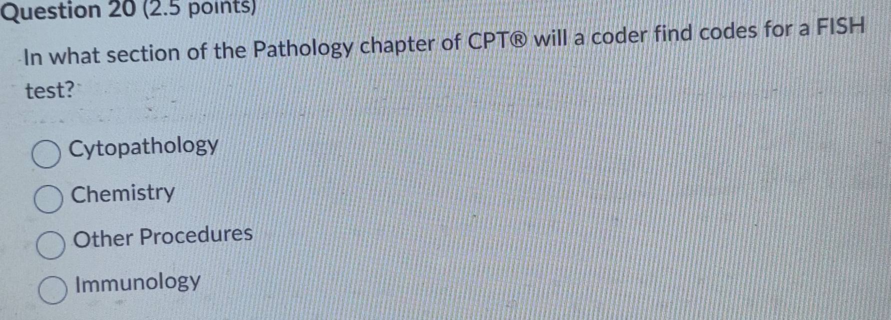 Solved: In what section of the Pathology chapter of CPT® will a coder ...