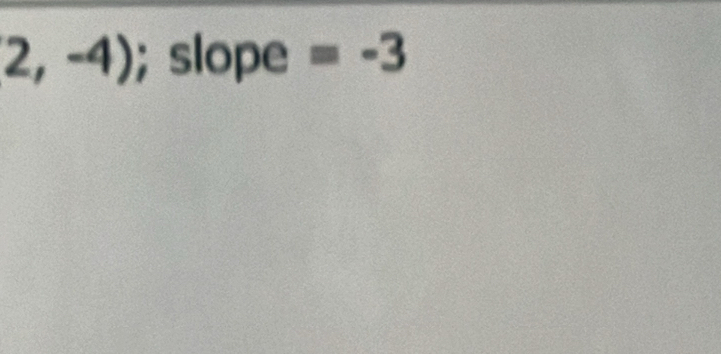 2,-4); slope =-3