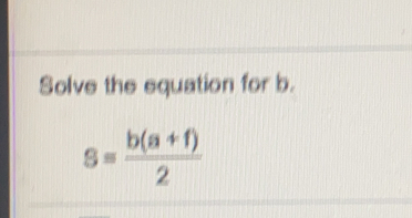 Solve the equation for b.
s= (b(a+f))/2 