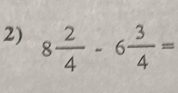 8 2/4 -6 3/4 =