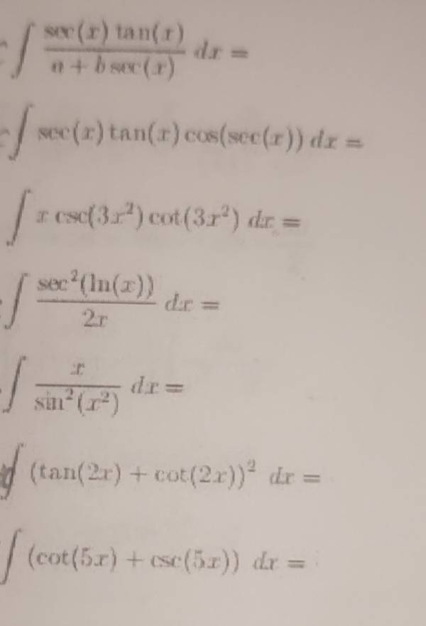 ∈t  sec (x)tan (x)/a+bsec (x) dx=
a ∈t sec (x)tan (x)cos (sec (x))dx=
∈t xcsc (3x^2)cot (3x^2)dx=
∈t  sec^2(ln (x))/2x dx=
∈t  x/sin^2(x^2) dx=
a (tan (2x)+cot (2x))^2dx=
∈t (cot (5x)+csc (5x))dx=