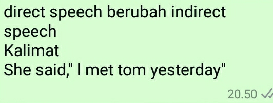 direct speech berubah indirect 
speech 
Kalimat 
She said," I met tom yesterday"
20.50