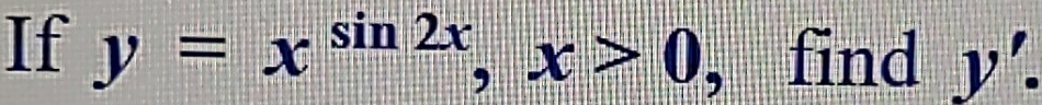 If y=x^(sin 2x), x>0 , find y'.