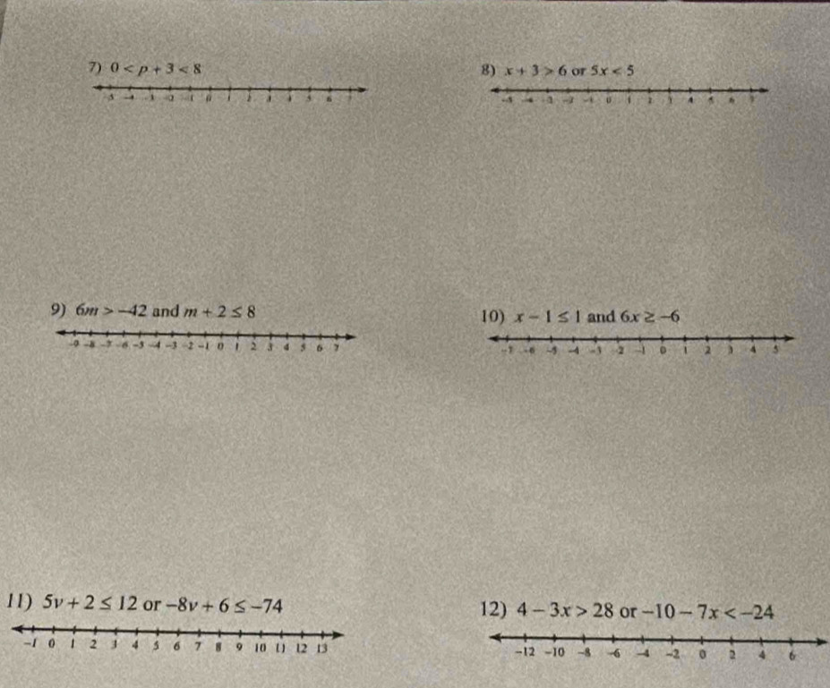 0 <8</tex> 8) x+3>6 or 5x<5</tex> 

9) 6m>-42 and m+2≤ 8 10) x-1≤ 1 and 6x≥ -6

11) 5v+2≤ 12 or -8v+6≤ -74 12) 4-3x>28 or -10-7x