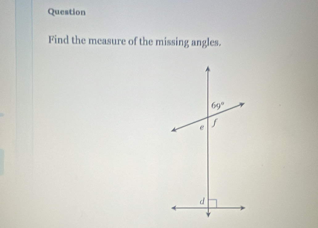 Question
Find the mcasure of the missing angles.