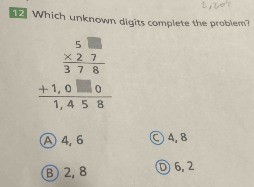 Which unknown digits complete the problem?
beginarrayr 5.18 * 2.7 hline 378 +1,0□ 0 hline 1,458endarray
Ⓐ 4, 6 ○ 4, 8
B) 2, 8
D 6, 2