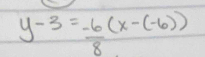 y-3= (-6)/8 (x-(-6))