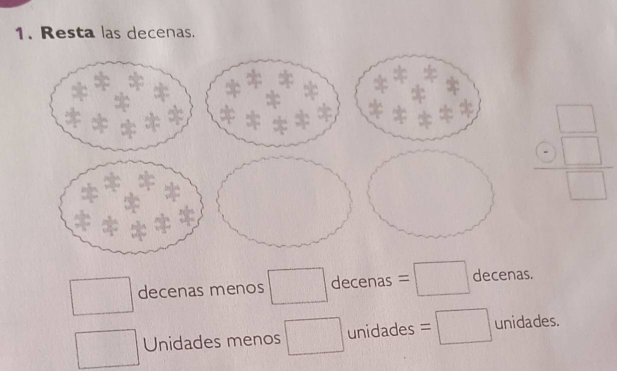 Resta las decenas.
frac (beginarrayr □ )□ □ 
decenas menos □ decenas =□ decenas.
Unidades menos □ unidades =□ unidades.