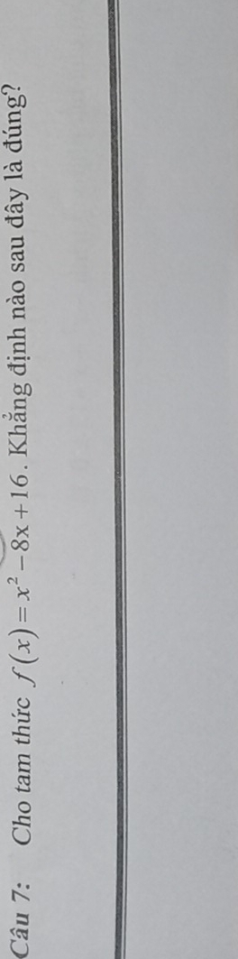 Cho tam thức f(x)=x^2-8x+16. Khắng định nào sau đây là đúng?