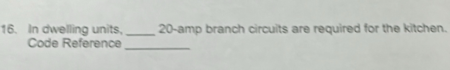 In dwelling units, _ 20-amp branch circuits are required for the kitchen. 
Code Reference 
_