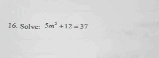 Solve: 5m^2+12=37