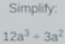 Simplify:
12a^3+3a^2