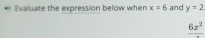 Evaluate the expression below when x=6 and y=2
frac 6x^2