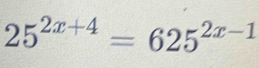 25^(2x+4)=625^(2x-1)