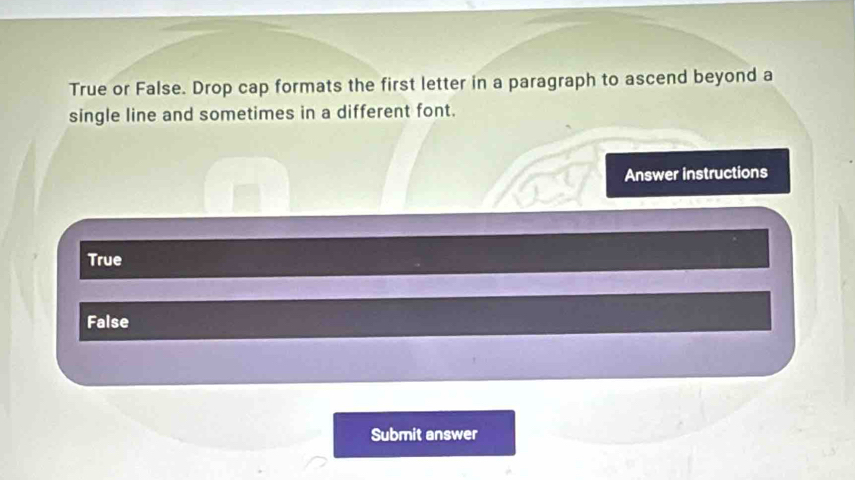 Solved: True or False. Drop cap formats the first letter in a paragraph ...