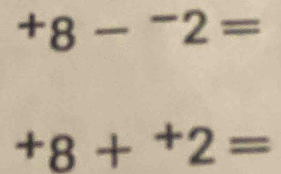 ^+8-^-2=
+8+^+2=