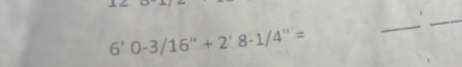 6'0-3/16''+2'8-1/4''=
_ 
_