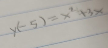 y(-5)=x^2+3x