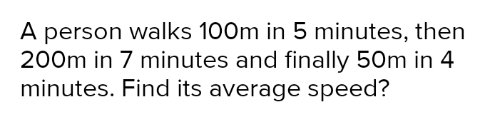 Solved: A person walks 100m in 5 minutes, then 200m in 7 minutes and ...