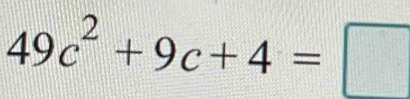 49c^2+9c+4=□