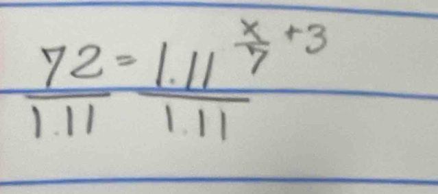  72/111 =frac 1.11^(frac x)7+31.11