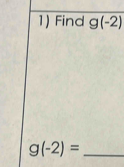 Find g(-2)
_ g(-2)=