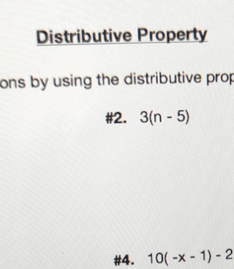 Distributive Property 
ons by using the distributive prop 
#2. 3(n-5)
#4. 10(-x-1)-2