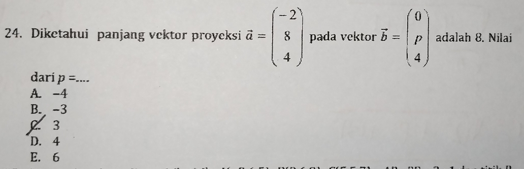 Diketahui panjang vektor proyeksi vector a=beginpmatrix -2 8 4endpmatrix pada vektor vector b=beginpmatrix 0 p 4endpmatrix adalah 8. Nilai
darí p= _
A. -4
B. -3
3
D. 4
E. 6