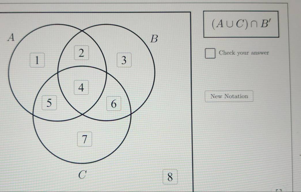 (A∪ C)∩ B'
Check your answer 
New Notation