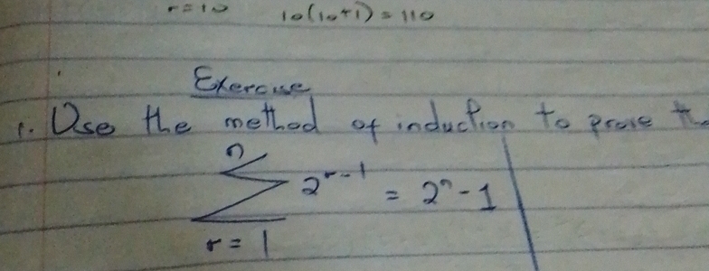 r=10 10(10+1)=110
Exercue 
1. Use the method of induction to proce to
sumlimits _(r=1)^(n2^(r-1)=2^n)-1