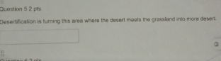Desertification is turning this area where the desert meets the grassland into more desert 
□