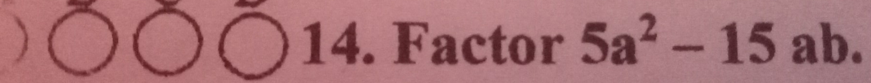 Factor 5a^2-15 ab
ab