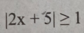 |2x+5|≥ 1