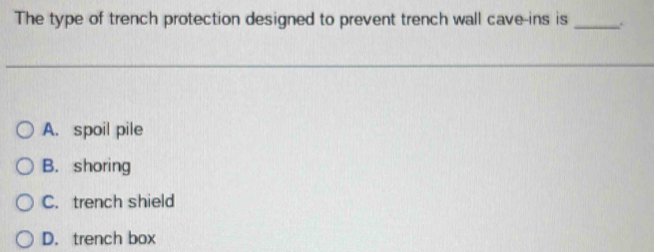 Solved: The type of trench protection designed to prevent trench wall ...