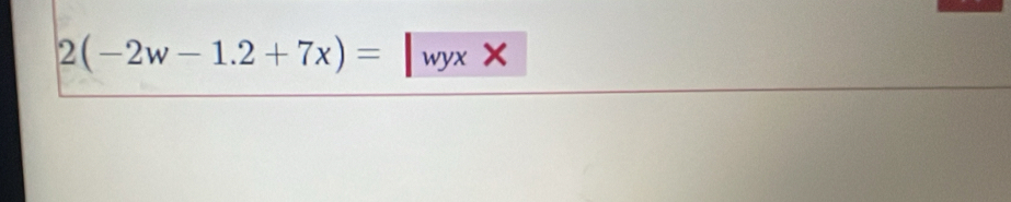 2(-2w-1.2+7x)=|wyx*