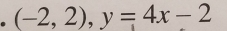 (-2,2), y=4x-2