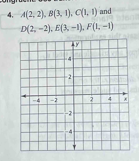 A(2,2), B(3,1), C(1,1) and
D(2,-2), E(3,-1), F(1,-1)