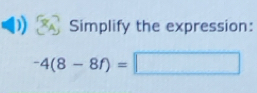 Simplify the expression:
-4(8-8f)=□