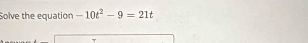 Solve the equation -10t^2-9=21t