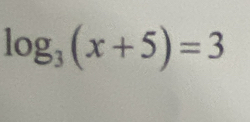 log _3(x+5)=3