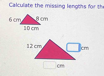 Calculate the missing lengths for the
□ cm