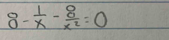 overset .0- 1/x - 8/x^2 =0