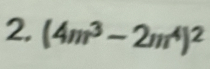 (4m^3-2m^4)^2